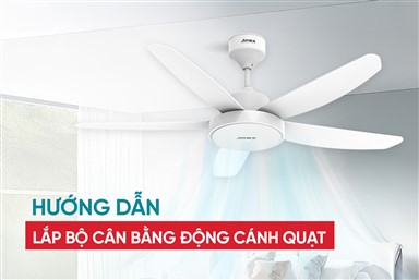 HƯỚNG DẪN LẮP ĐẶT BỘ CÂN BẰNG ĐỘNG CÁNH QUẠT KHẮC PHỤC RUNG LẮC, GIẢM TIẾNG ỒN